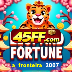 a fronteira 2007 filme completo download